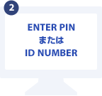ENTER PINまたはID NUMBER